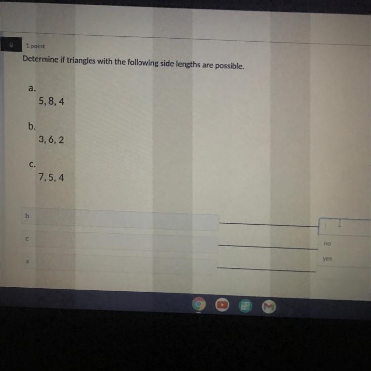 Determine if triangles with the following side lengths are possible. A: 5 8 4 B: 3, 6, ,2 C-example-1