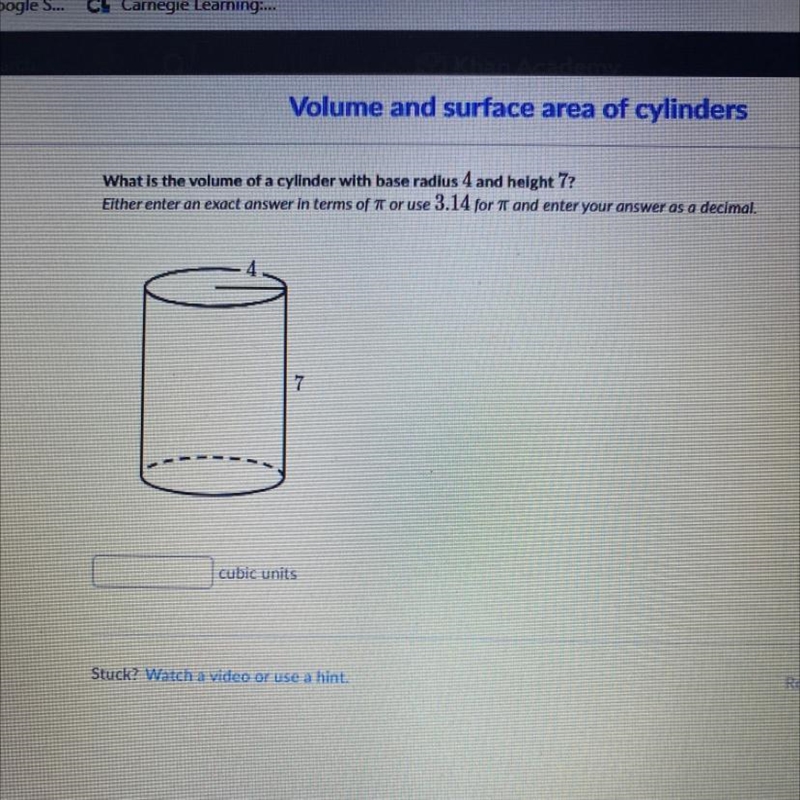 What is the volume of a cylinder with base radius 4 and height 7? Either enter an-example-1