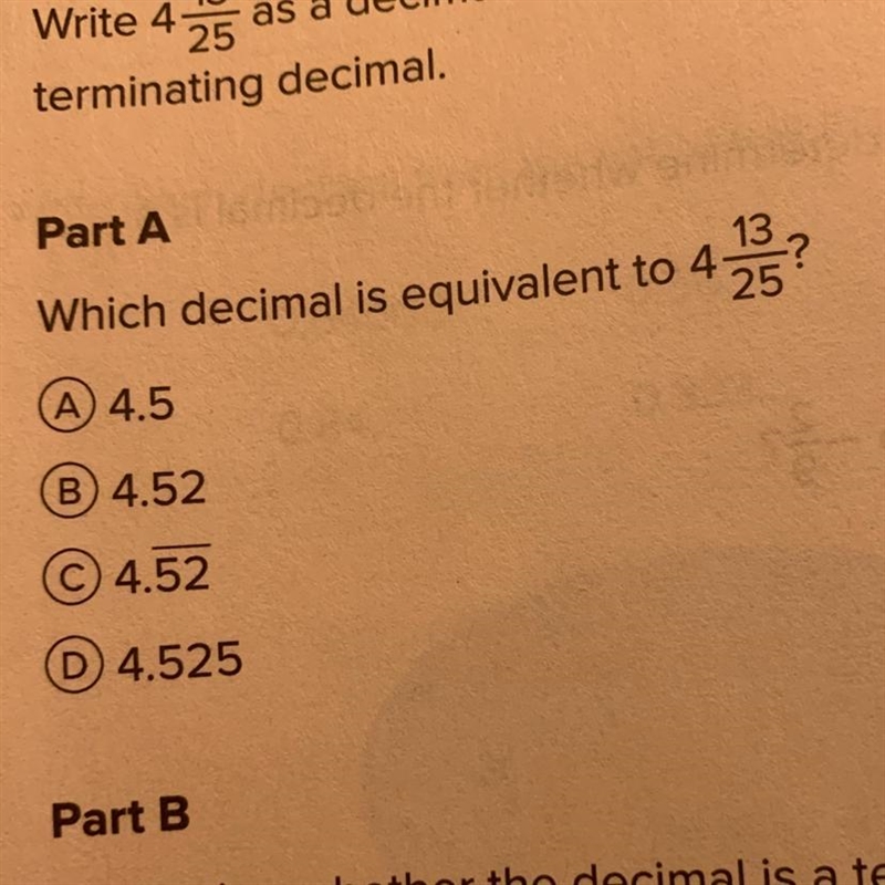 Part A 13 25 Which decimal is equivalent to 4 A) 4.5 B) 4.52 C 4.52 D 4.525-example-1