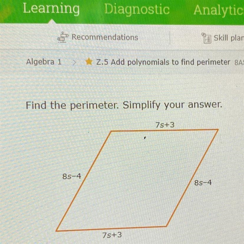 Find the perimeter. Simplify your answer. 75+3 . 8s-4 85-4 7s+3-example-1