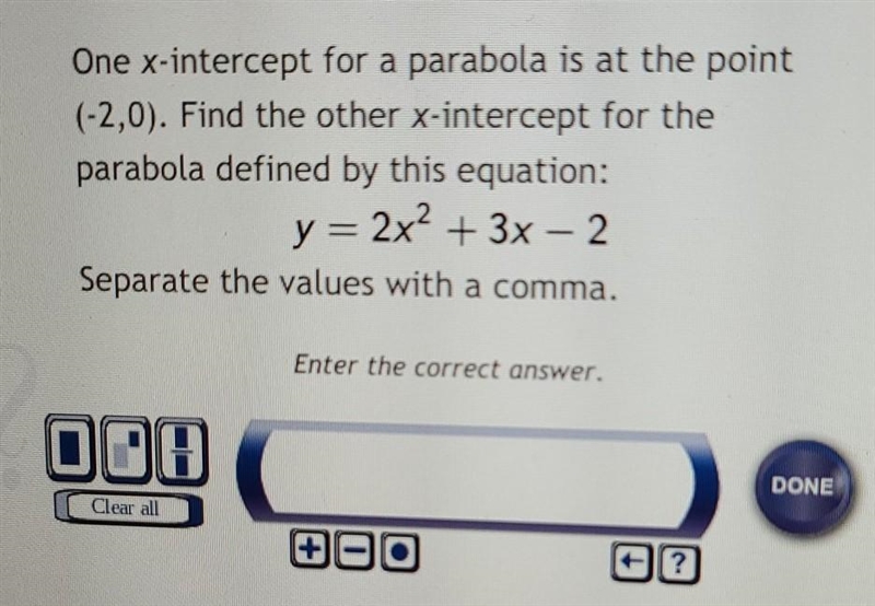 Find the other x-intercept for the parabola defined by this equation y=2x2+3-2​-example-1