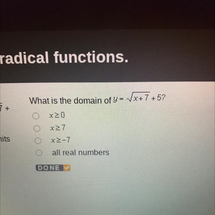 What is the domain of y=/x+7 +5? x>=0 x>=7 X>=-7 all real numbers DONE-example-1