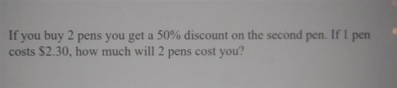 If you buy 2 pens you get a 50% discount on the second pen. If I pen cost 2.30 how-example-1