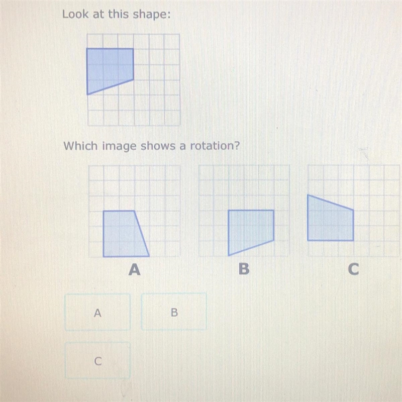 Look at this shape: which image shows a rotation? I DO NOT WANT A LINK I WANT A REAL-example-1