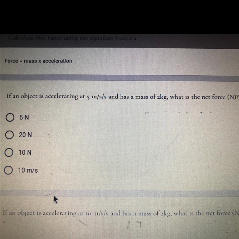 If an object is accelerating at 5 m/s/s and has a mass of 2kg, what is the net force-example-1