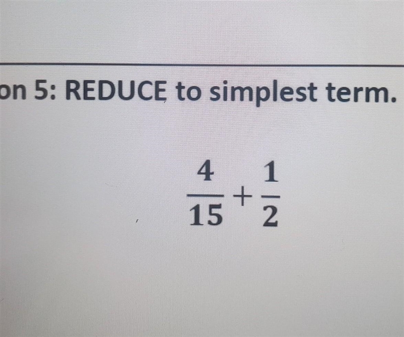 6: REDUCE to simplest term. 4/1 + 15/2​-example-1