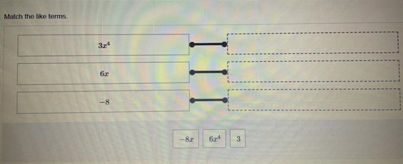 Match like terms 3x^4 6x -8-example-1