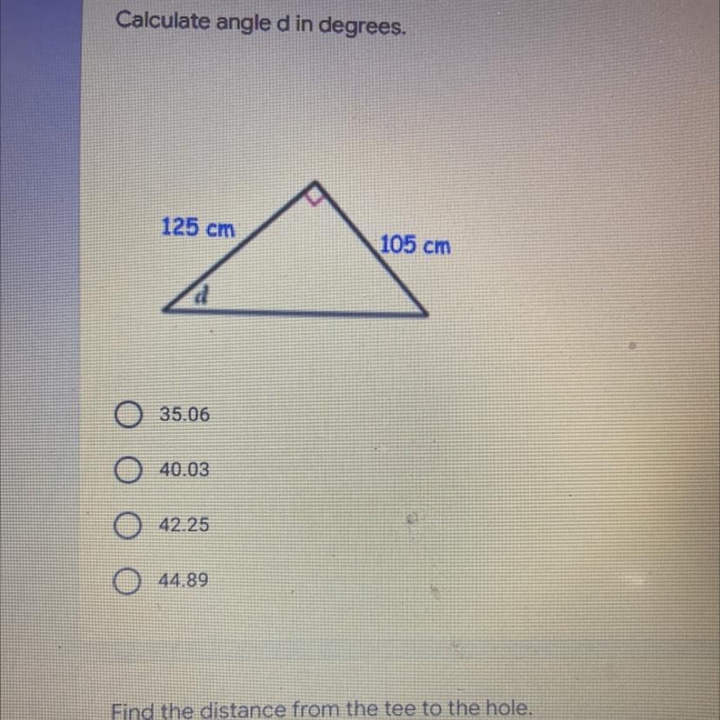 Calculate angle d in degrees. 2 points 125 cm 105 cm 35.06 40.03 42.25 44.89-example-1