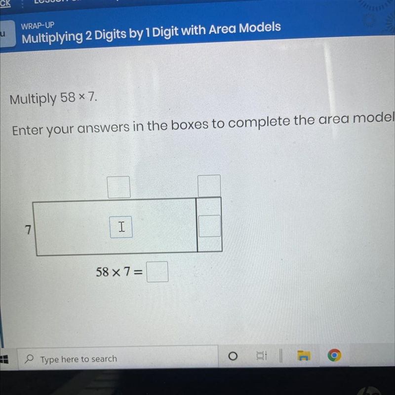 Multiply 58x7. Enter your answers in the boxes to complete the area model, 7 58 x-example-1