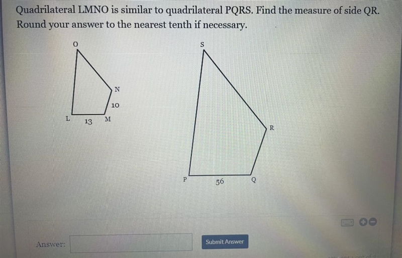 Quadrilateral LMNO is similar to quadrilateral PQRS. Find the measure of side QR. Round-example-1