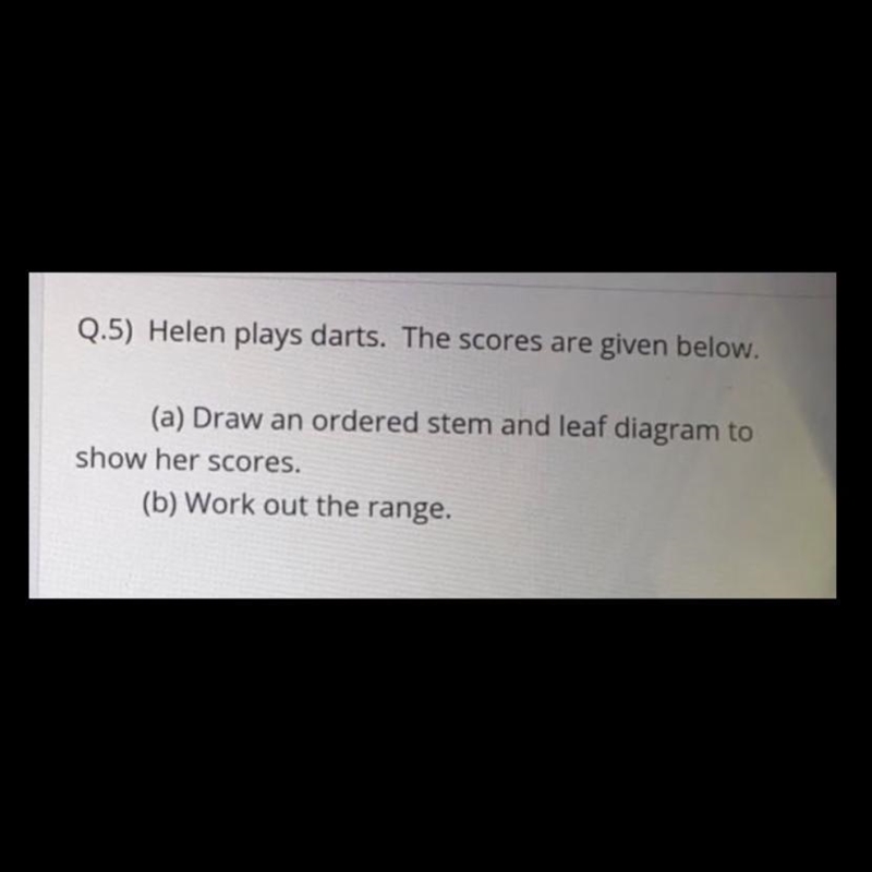 Q.5) Helen plays darts. The scores are given below. (a) Draw an ordered stem and leaf-example-1