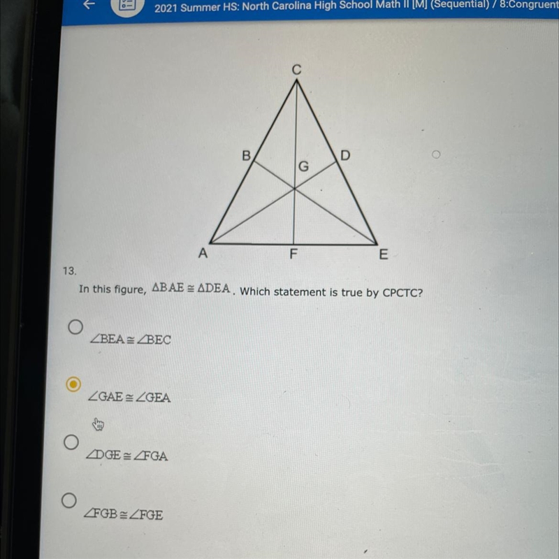 In this figure BAE = DEA. Which statement is true by CPCTC? BEA=BEC GAE=GFA DGE=FGA-example-1