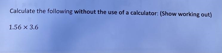 Calculate the following without the use of a calculator: (Show working out) 1.56 X-example-1