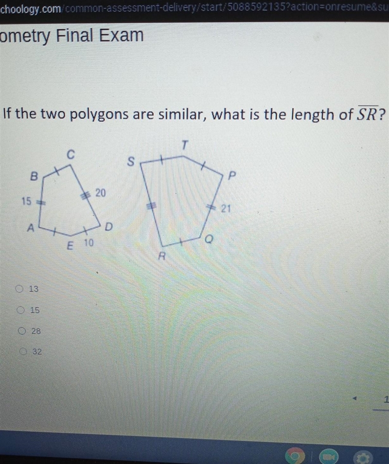 If two polygons are similar, what is the length of SR A. 13 B. 15 C. 28 D. 32​-example-1