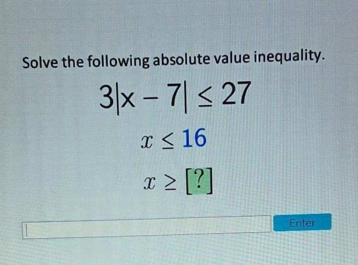 Solve the following absolute value inequality. 3x - 727 x < 16 X > [?]​-example-1