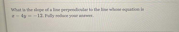 What is the slope of a line perpendicular to the line of the equation in the above-example-1