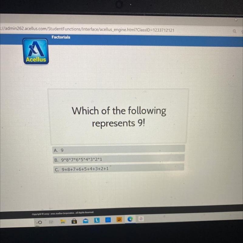 Which of the following represents 9! A. 9 B. 9*8*7*6*5*4*3*2*1 C. 9+8+7+6+5+4+3+2+1-example-1