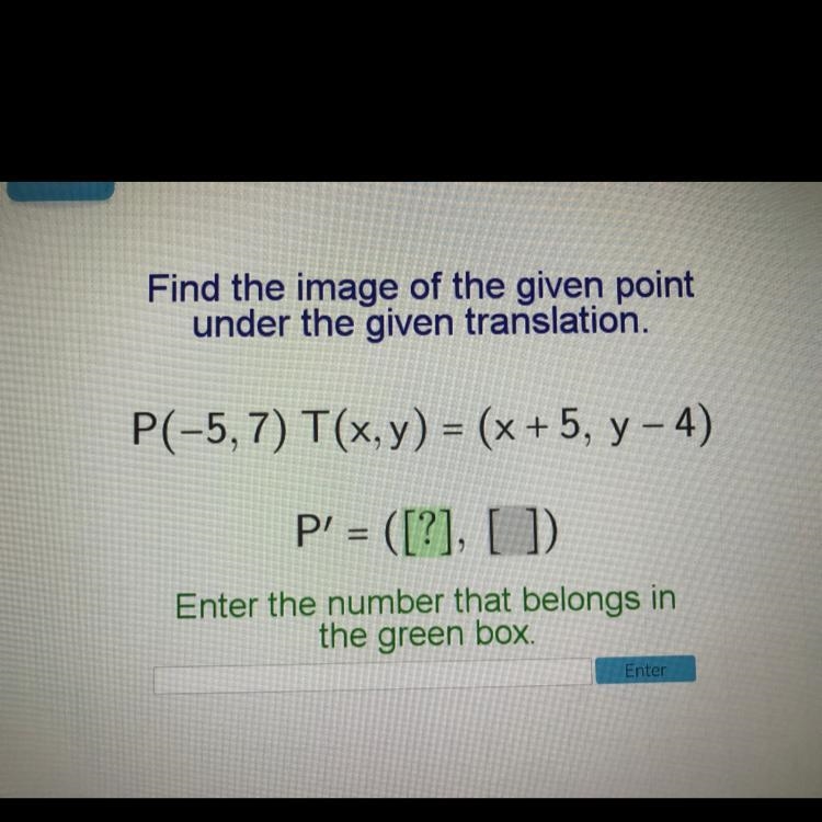 Picture Shown! Find the image of the given point under the given translation. P(-5,7) T-example-1