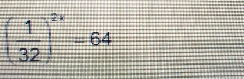 (1/32)^2x=64 I need help with the steps for this one. Please don't send any links-example-1