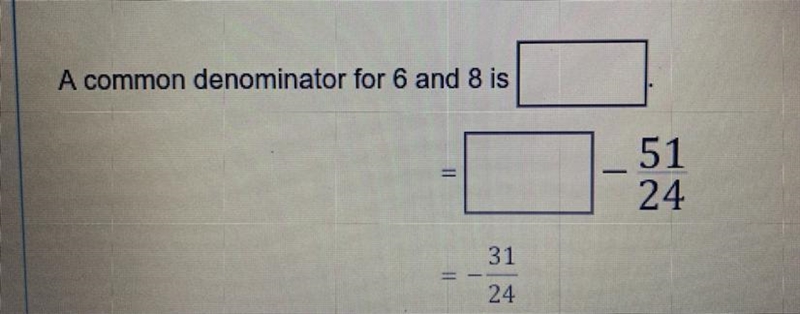 A common denominator for 6 and 8 is Please help, for 13 points :) (if u answer JUST-example-1