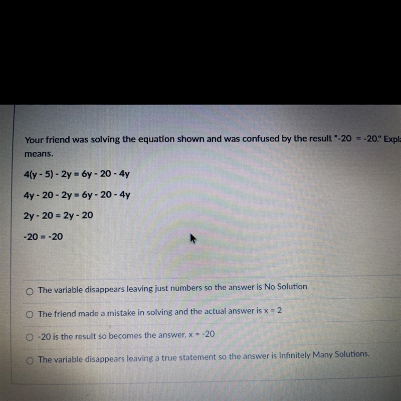 Your friend was solving the equation shown and was confused by the result "-20 = -20.&quot-example-1