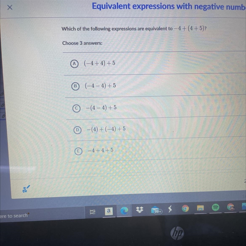 Which of the following expressions are equivalent to –4 +(4+5)? HELP ME PLSSS-example-1