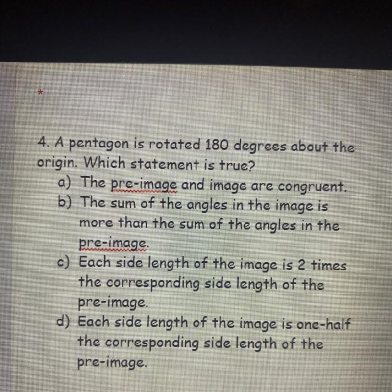 4. A pentagon is rotated 180 degrees about the origin. Which statement is true? a-example-1