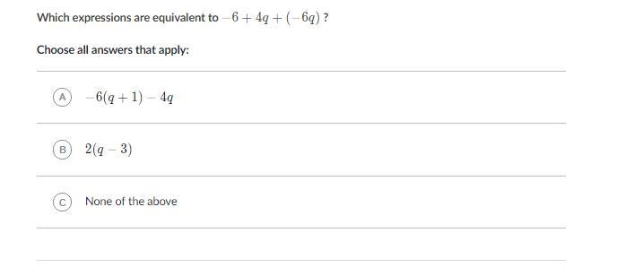 PLZZZ HELP!! Which expressions are equivalent to -6+4q+(-6q) Choose all answers that-example-1