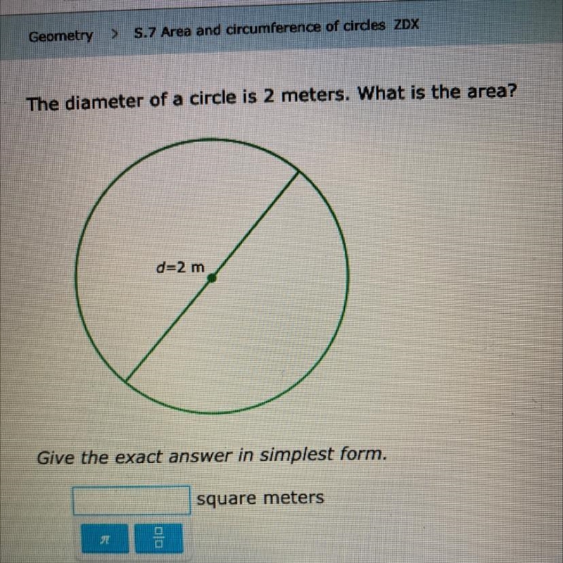 The diameter of a circle is 2 meters. What is the area? Exact answer in simplest form-example-1