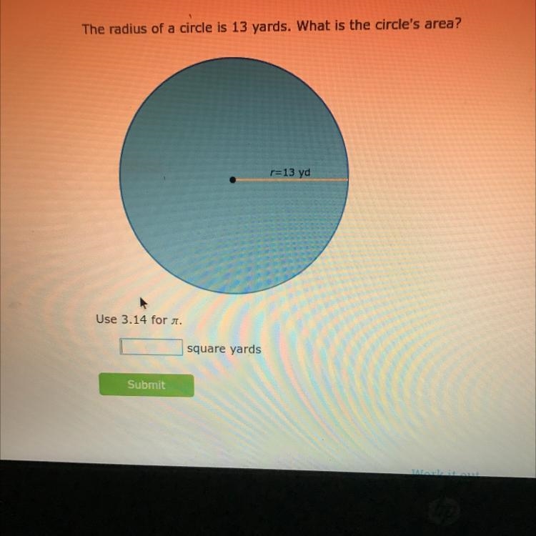 The radius of a circle is 13 yards. What is the circle's area? r=13 yd Use 3.14 for-example-1