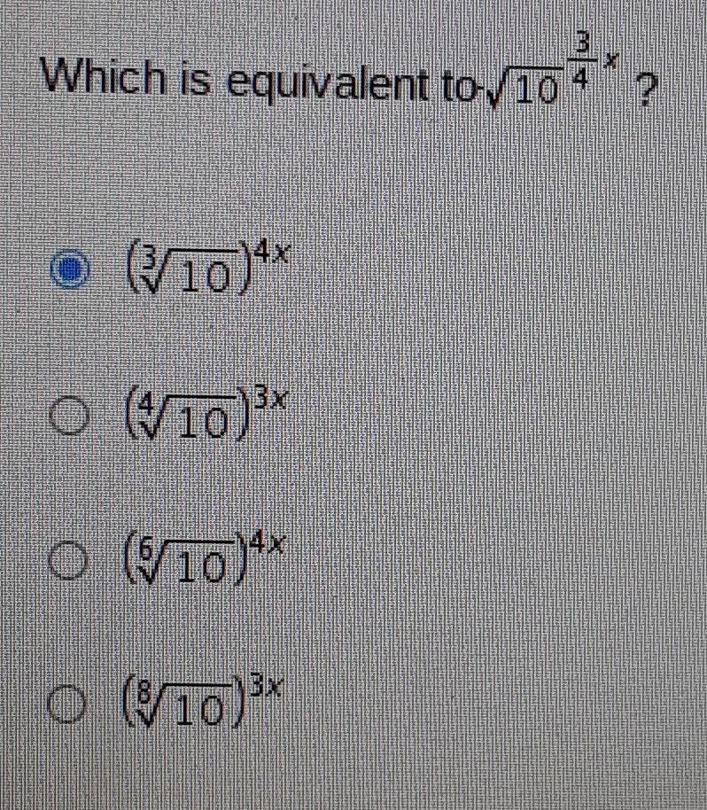 Which is equivalent to (square root 10) ^3/4? ​-example-1