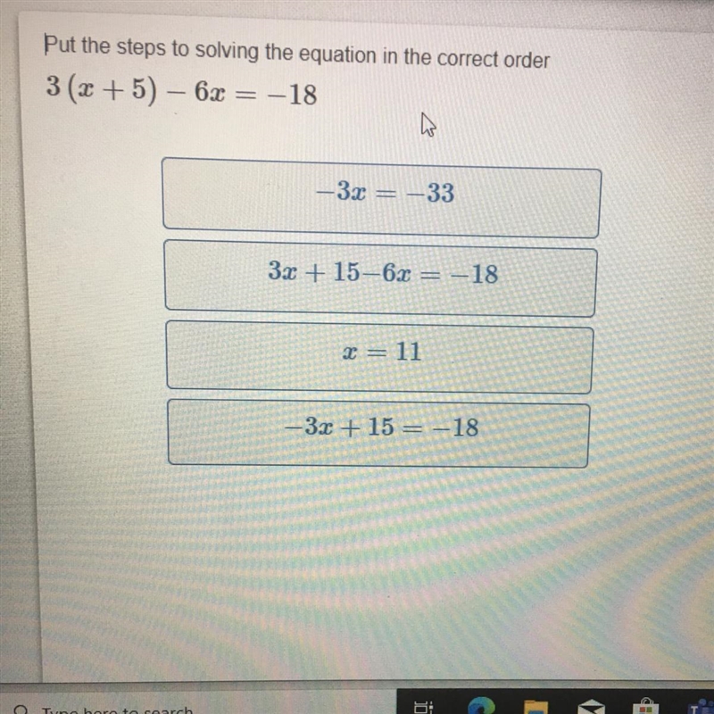 HELPPP Put the steps to solving the equation in the correct order 3 (x + 5) – 6x = -18-example-1