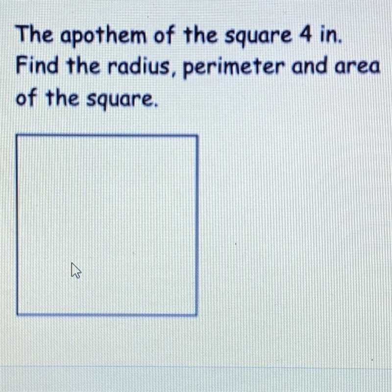 The apothem of the square 4 in. Find the radius, perimeter and area of the square-example-1