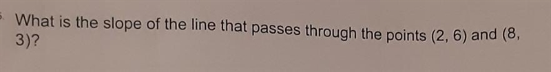 What is the slope of the line that passes through the points (2, 6) and (8, 3)?​-example-1