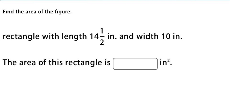 Find the area of the figure. rectangle with length 14 1 2 in. and width 10 in. The-example-1