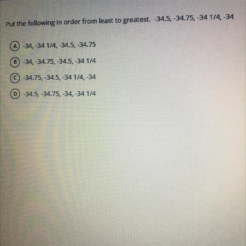 Put the following in order from least to greatest. -34.5,-34.75,-34 1/4,-34-example-1