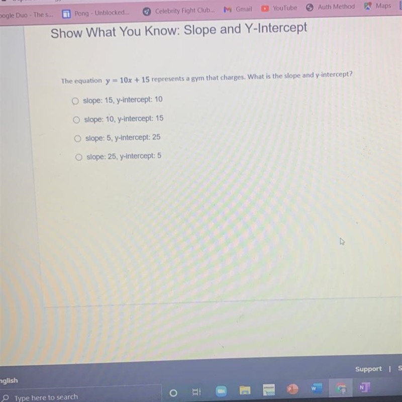 The equation y = 10x + 15 represents a gym that charges. What is the slope and y-intercept-example-1