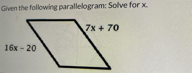 Given the following parallelogram: Solve for x. 7x + 70 16x - 20-example-1