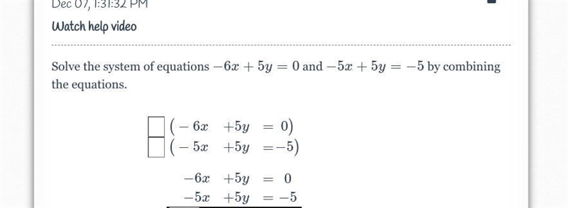 Solve the system of equations -6x+5y=0 and −5x+5y=−5 by combining the equations.-example-1