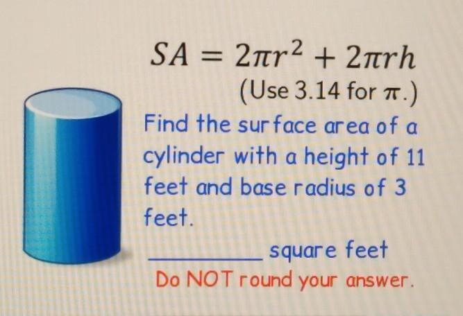 Find the surface area of a cylinder with a height of 11 feet and base radius of 3 feet-example-1