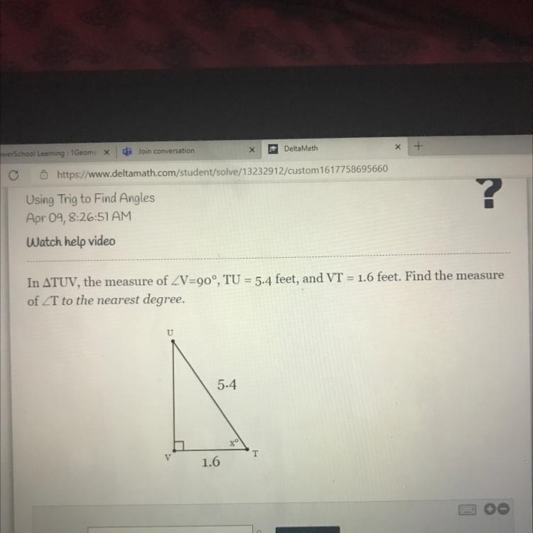 In ATUV, the measure of V=90°, TU = 5.4 feet, and VT = 1.6 feet. Find the measure-example-1