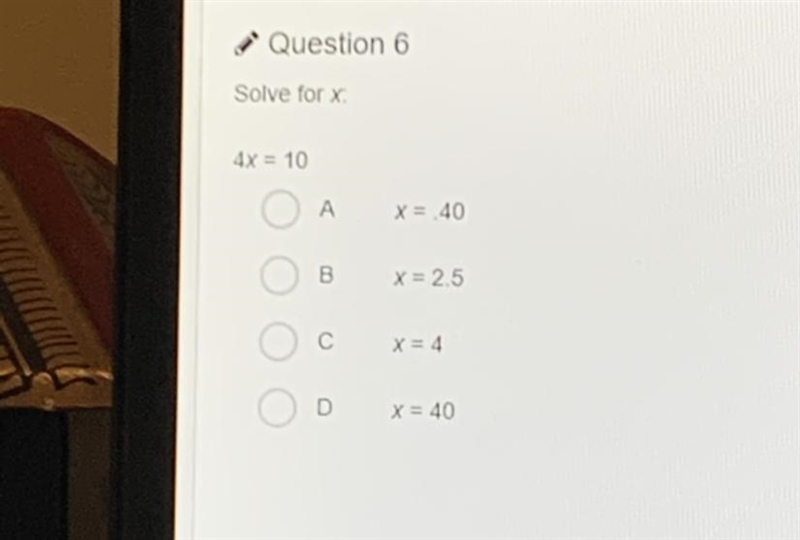 Solve for 4x - 10 А x 40 x=2.5 С D x=40-example-1