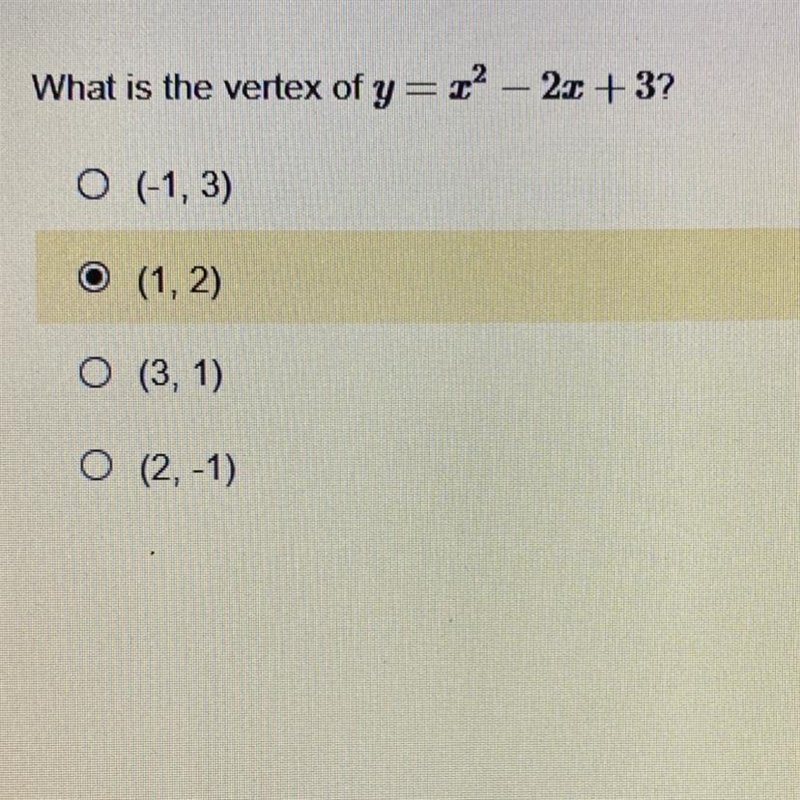 What is the vertex of y=x2 – 2x + 3? O (-1,3) O (1, 2) O (3, 1) O (2, -1)-example-1