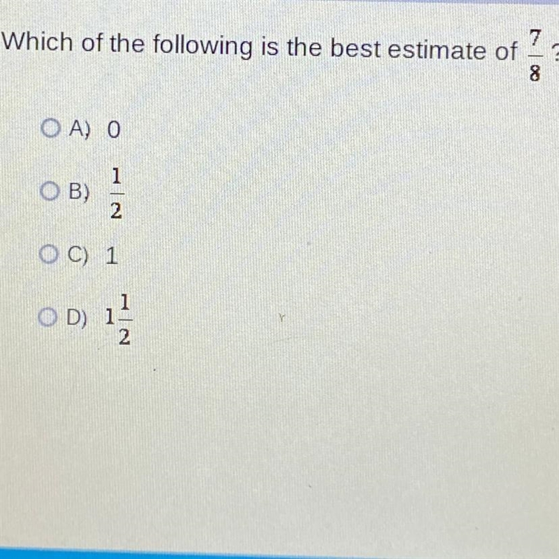 Which of the following is the best estimate of 7/8? ( Answer ASAP )-example-1