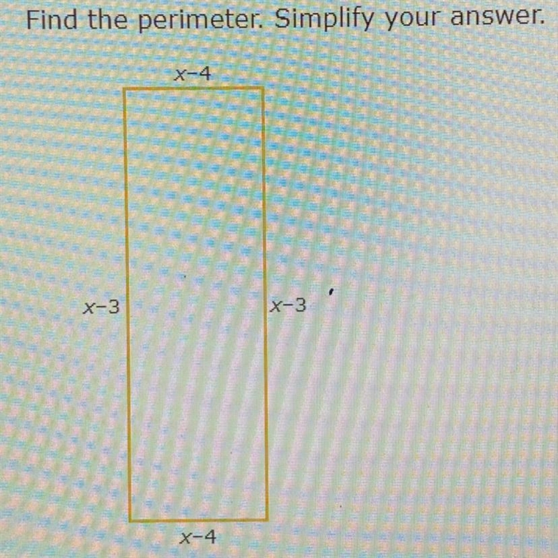 Find the perimeter. Simplify your answer. X-4 X-3 X-3 X-4-example-1