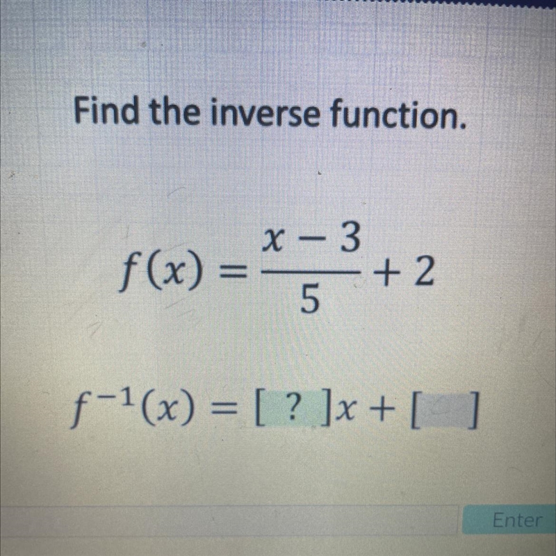 Find the inverse function. x - 3 f(x) = + 2 5 f-1(x) = [ ? ]x + [ ]-example-1