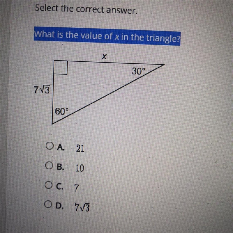 Help Needed! What is the value of x in the triangle? A. 21 B. 10 C. 7 D. 7√3-example-1