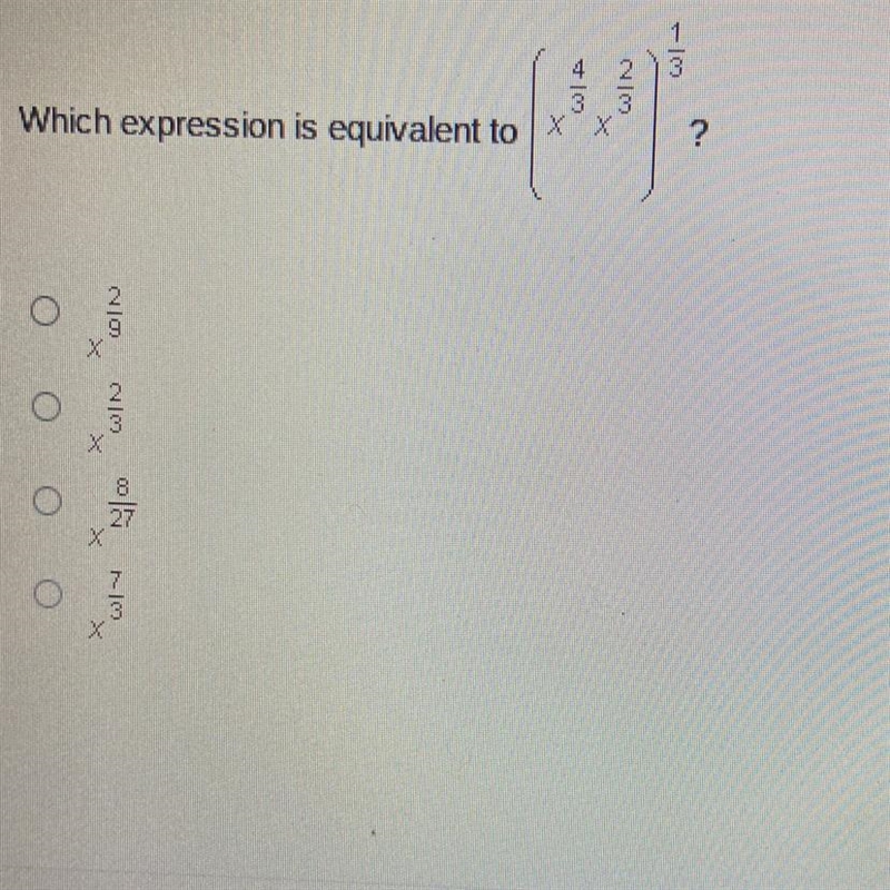 Which expression is equivalent to (x^4/3 x^2/3)^1/3 ? x^2/9 x^2/3 x^8/27 x^7/3-example-1