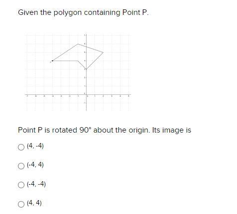 Given the polygon containing Point P. Point P is rotated 90° about the origin. Its-example-1