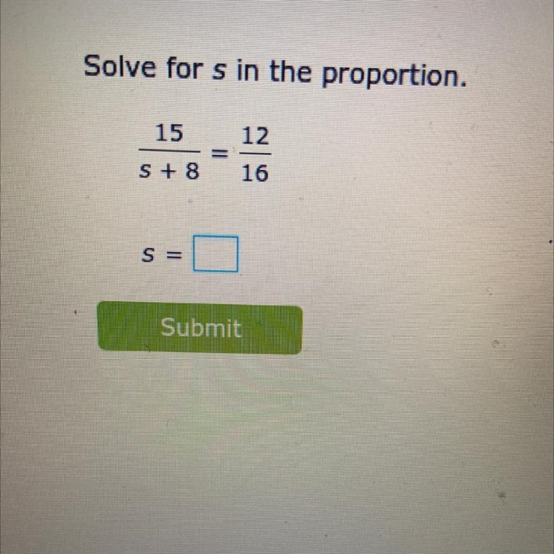 Solve for s in the proportion. 12 S+ 8 16 S =-example-1